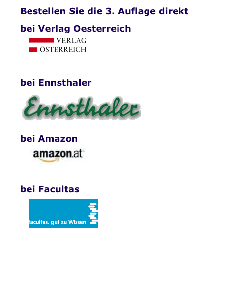 Bestellen Sie die 3. Auflage direkt

bei Verlag Oesterreich

￼

 


bei Ennsthaler

￼

bei Amazon

￼


bei Facultas

￼